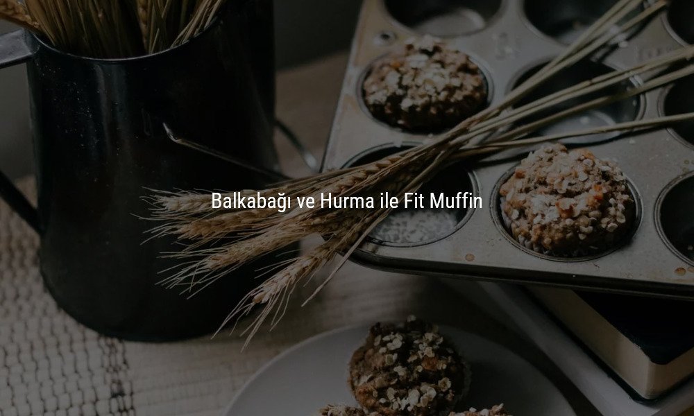 Balkabağı ve Hurma ile Fit Muffin
