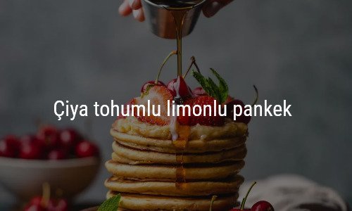 Chia Tohumlu ve Limonlu Pankek Tarifi